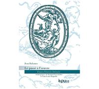 Le Passé À L'oeuvre - Essais D'histoire Littéraire