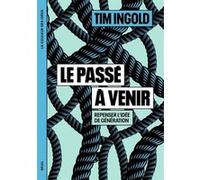 Le Passé à venir Tim Ingold (Auteur)