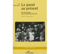 Le Passé Au Présent - Des Juifs D'europe Dans La Tourmente Du Xxe Siècle