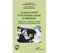 Le passé colonial et les héritages actuels en Mauritanie Etat des lieux de recherches nouvelles en histoire et anthropologie sociale - Mariella Villasante Cervello - L'harmattan - broché - Essai