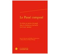 Le Passé Composé - La Mise En Oeuvre Du Passé Dans La Littérature Factuelle