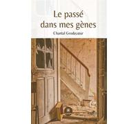 Le passé dans mes gènes - Chantal Grodecoeur - Le Lys Bleu - broché - Témoignage