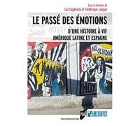 Le Passé Des Émotions - D'une Histoire À Vif, Amérique Latine Et Espagne