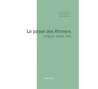 Le passé des Khmers: Langues, textes, rites