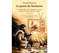 Le passé du fantasme La représentation de la préhistoire en France dans la seconde moitié du XXe siècle - Pascal Semonsut - Errance - broché - Etude
