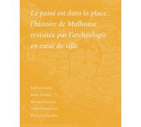 Le passé est dans la place: L’histoire de Mulhouse revisité
