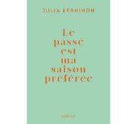 Le passé est ma saison préférée - Julia Kerninon - Julliard - broché - Roman