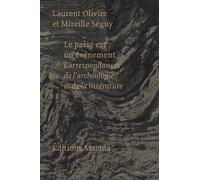 Le Passé Est Un Événement - Correspondances De L'archéologie Et De La Littérature