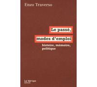 Le Passé, Mode D'emploi - Histoire, Mémoire, Politique