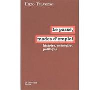 Le Passé, modes d'emploi Enzo Traverso (Auteur)