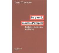 Le Passé, Mode D'emploi - Histoire, Mémoire, Politique