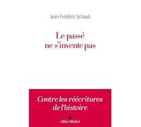 Jean-Frédéric Schaub – Le Passé ne s'invente pas – Essai – Broché
