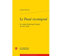 Le Passé recomposé: Le roman historique français du XIXe siècle