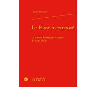 Le Passé Recomposé - Le Roman Historique Français Du Xixe Siècle
