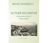 LE PASSE RECOMPOSE ou les jeunes années de Martin Maurel