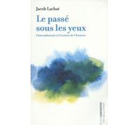 Le Passé Sous Les Yeux - Chateaubriand Et L'écriture De L'histoire