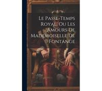 Le Passe-Temps Royal, Ou Les Amours De Mademoiselle De Fontange
