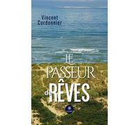 Le passeur de rêves - Vincent Cordonnier - Le Lys Bleu - broché - Roman