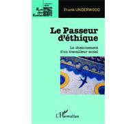 Le Passeur d'éthique Le cheminement d'un travailleur social - Frank Underwood - L'harmattan - broché - Récit