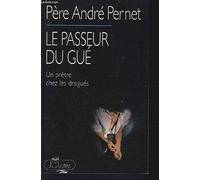 Le passeur du Gué: Un prêtre chez les drogués