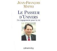 Le Passeur d'univers Un engagment pour la vie - Jean-François Mattei - Calmann-Levy - broché - Essai