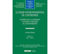 Le passif environnemental de l'entreprise: Contribution à l'avènement d'un droit comptable de l'environnement (2020) (Tome 18)