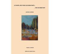 Le pastel sec pour les débutants…par un débutant Premiers contacts - Frédéric La Hoche - La Jetee D'encre - broché - Guide