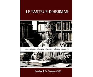 Le Pasteur d’Hermas: Les premiers Pères de l'Église et l'Église primitive