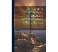 Le Pasteur D'hermas. Analyse Accompagnée D'une Notice