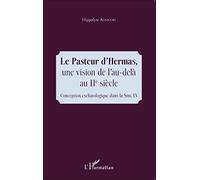 Le Pasteur d'Hermas, une vision de l'au-delà au IIe siècle: Conception eschatologique dans la Sim. IX