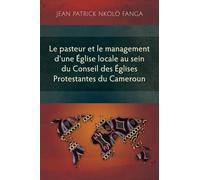 Le pasteur et le management d’une Église locale au sein du Conseil des Églises Protestantes du Camer