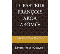 LE PASTEUR FRANÇOIS AKOA ABÔMÔ:: L'Homme et l'Oeuvre "