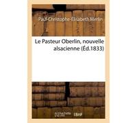 Le Pasteur Oberlin, nouvelle alsacienne - Paul-Christophe-Élisabeth Merlin - Hachette Bnf - broché - Livre