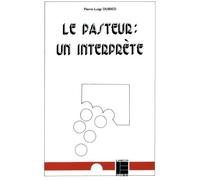 Le Pasteur, un interprète: Essai de théologie pastorale