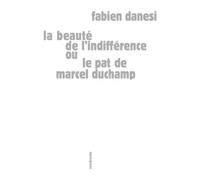Le pat de Marcel Duchamp ou la beauté de l'indifférence - Fabien Danesi - Sens Et Tonka Eds - broché - Essai