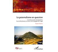 Le paternalisme en question Les anciens ouvriers de la Gécamines face à la libéralisation du secteur minier katangais (RD Congo) - Benjamin Rubbers - L'harmattan - broché - Etude