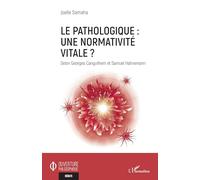 Le pathologique : une normativité vitale ? Selon Georges Canguilhem et Samuel Hahnemann - Joelle Samaha - L'harmattan - broché - Essai