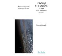 Le patient et le système En quête d’une organisation sur mesure - Approches innovantes du parcours de santé - Etienne Minvielle - Seli Arslan - broché - Scolaire / Universitaire