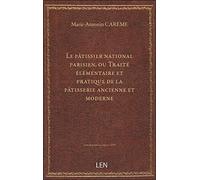 Le pâtissier national parisien, ou Traité élémentaire et pratique de la pâtisserie ancienne et moder