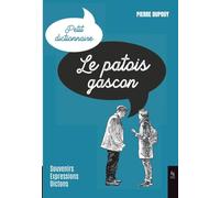 Le patois gascon: Souvenirs, expressions, dictons