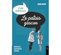 Le patois gascon: Souvenirs, expressions, dictons