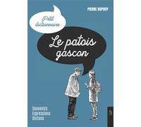 Le patois gascon Souvenirs, expressions, dictons - Pierre Dupouy - Nouvelles Editions Sutton - broché - Dictionnaire et encyclopédie