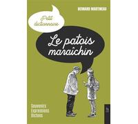 Le Patois maraîchin Souvenirs-Expressions-Dictons - Bernard Martineau - Nouvelles Editions Sutton - broché - Dictionnaire et encyclopédie
