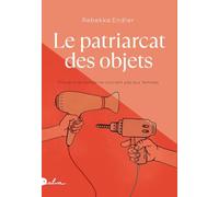 Le Patriarcat des objets Rebekka Endler (Auteur), Elisabeth Amerein-Fussler (Traduction)