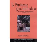 Le Patriarcat Grec Orthodoxe. De l'isolement à l'internationalisation de 1923 à nos jours