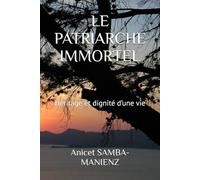 LE PATRIARCHE IMMORTEL: Héritage et dignité d’une vie