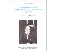 Le Patricien Et Le Général - Jean-Marcel Jeanneney Et Charles De Gaulle 1958-1969, Tome 1