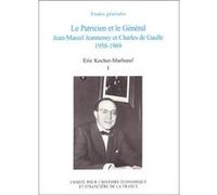 Le patricien et le général jean-marcel jeanneney et charles de gaulle Père Eric Kocher-Marboeuf (Auteur), Serge Berstein (Préface)
