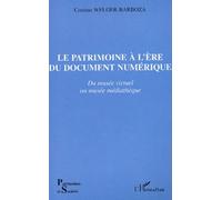 Le Patrimoine A L'ere Du Document Numerique - Du Musee Virtuel Au Musee Mediatheque