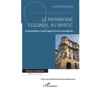 Le patrimoine colonial au Maroc Le façadisme comme approche de sauvegarde - Karima Berdouz - L'harmattan - broché - Essai